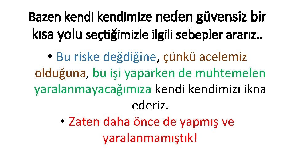 Bazen kendimize neden güvensiz bir kısa yolu seçtiğimizle ilgili sebepler ararız. . • Bu