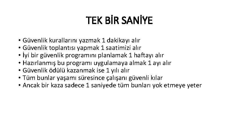 TEK BİR SANİYE • Güvenlik kurallarını yazmak 1 dakikayı alır • Güvenlik toplantısı yapmak