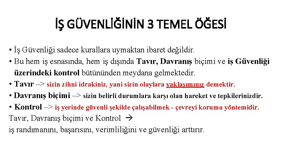İŞ GÜVENLİĞİNİN 3 TEMEL ÖĞESİ • İş Güvenliği sadece kurallara uymaktan ibaret değildir. •
