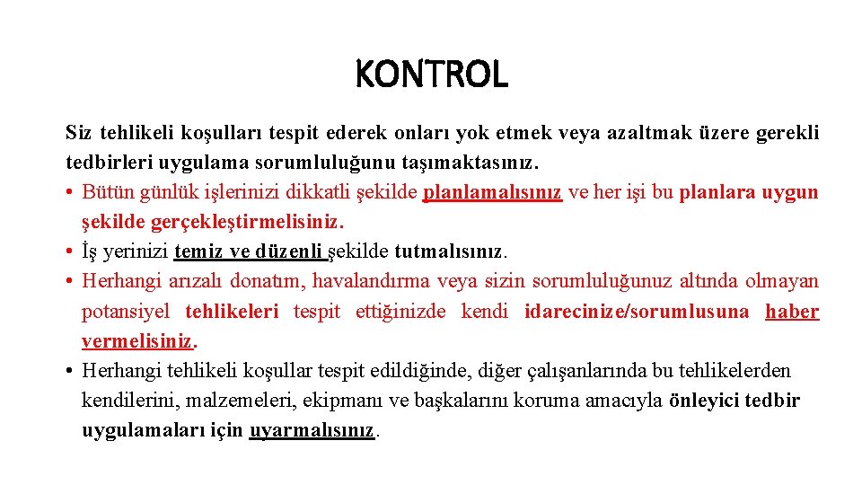 KONTROL Siz tehlikeli koşulları tespit ederek onları yok etmek veya azaltmak üzere gerekli tedbirleri