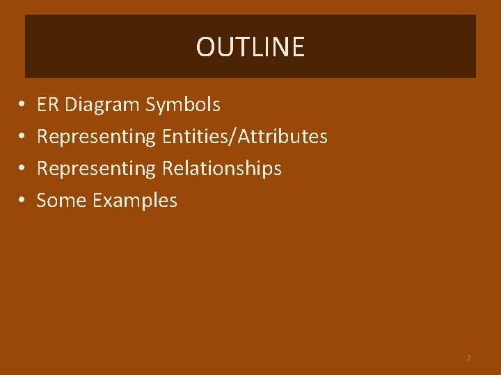 OUTLINE • • ER Diagram Symbols Representing Entities/Attributes Representing Relationships Some Examples 2 