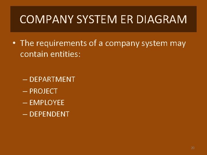 COMPANY SYSTEM ER DIAGRAM • The requirements of a company system may contain entities: