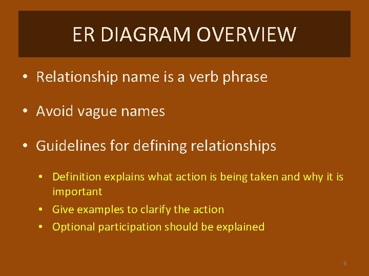 ER DIAGRAM OVERVIEW • Relationship name is a verb phrase • Avoid vague names