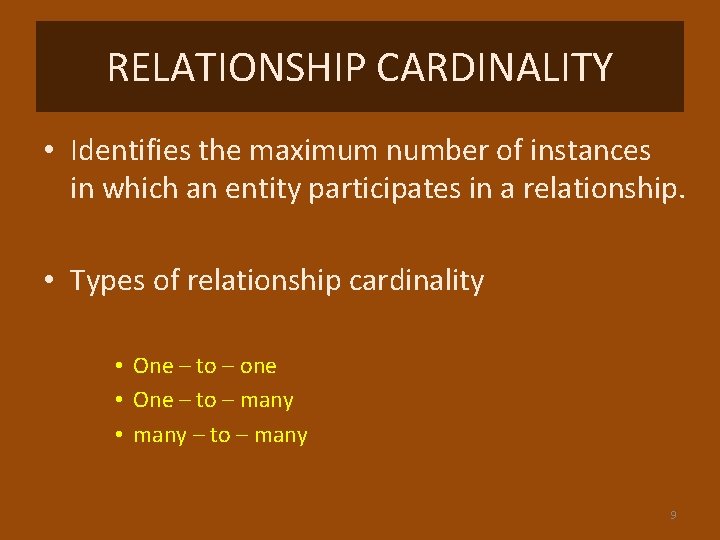 RELATIONSHIP CARDINALITY • Identifies the maximum number of instances in which an entity participates