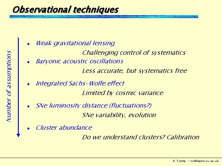 Observational techniques Number of assumptions l l l Weak gravitational lensing Challenging control of