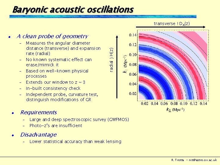 Baryonic acoustic oscillations transverse ! DA(z) Measures the angular diameter distance (transverse) and expansion