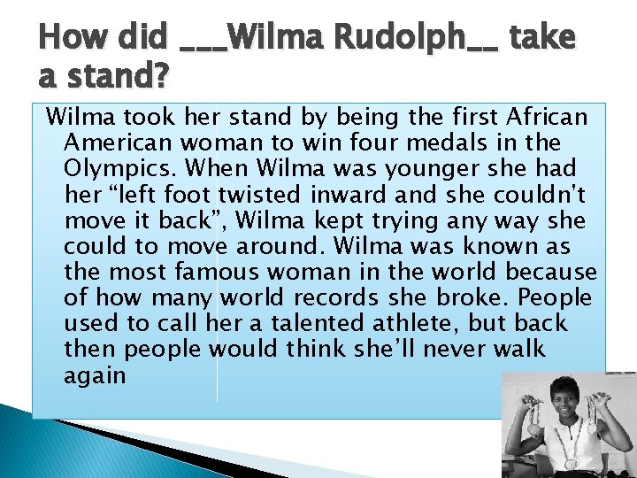 How did ___Wilma Rudolph__ take a stand? Wilma took her stand by being the