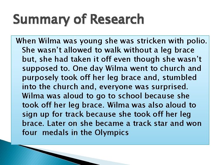 Summary of Research When Wilma was young she was stricken with polio. She wasn’t