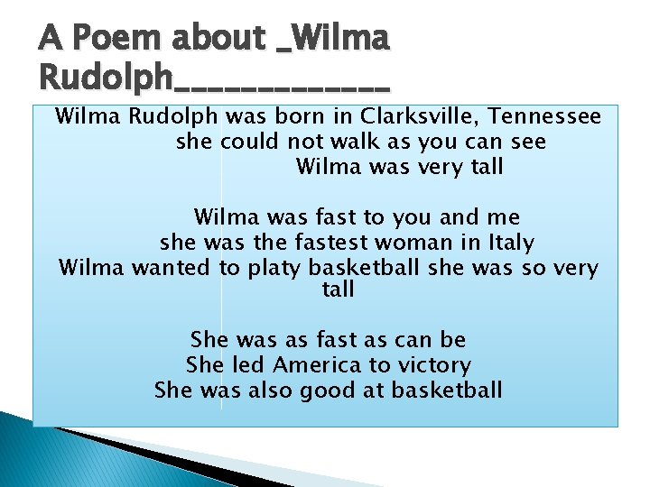 A Poem about _Wilma Rudolph_______ Wilma Rudolph was born in Clarksville, Tennessee she could