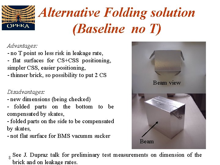 Alternative Folding solution (Baseline no T) Advantages: - no T point so less risk