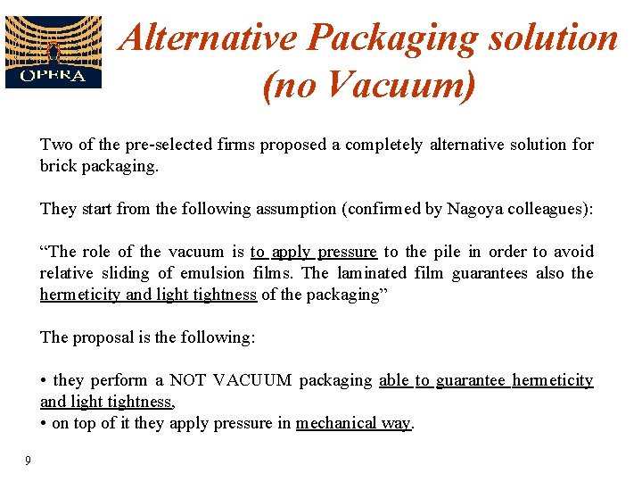Alternative Packaging solution (no Vacuum) Two of the pre-selected firms proposed a completely alternative