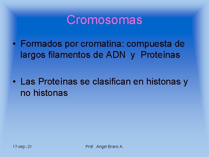 Cromosomas • Formados por cromatina: compuesta de largos filamentos de ADN y Proteínas •