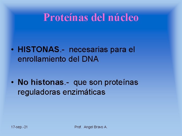 Proteínas del núcleo • HISTONAS. - necesarias para el enrollamiento del DNA • No