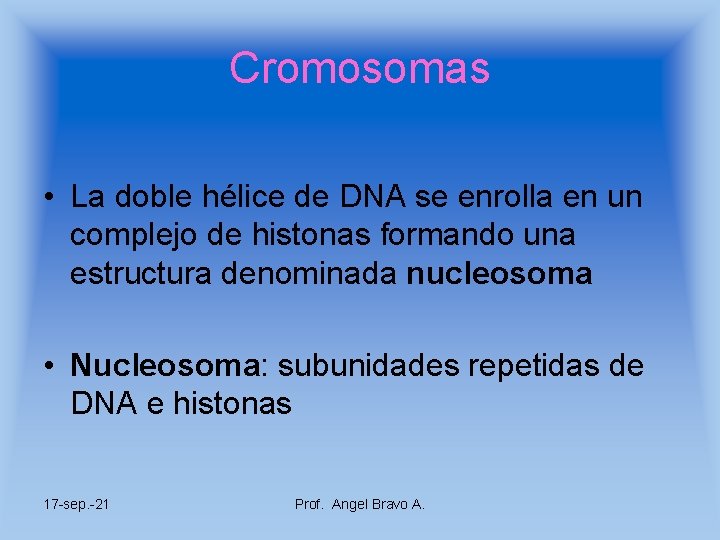 Cromosomas • La doble hélice de DNA se enrolla en un complejo de histonas