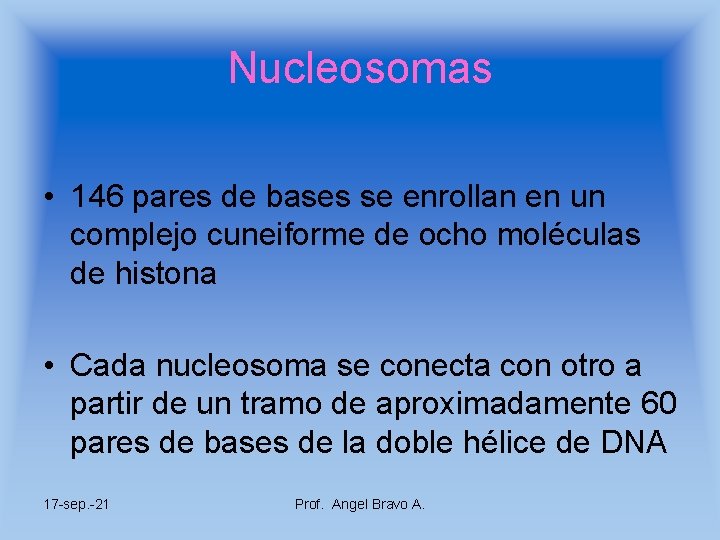 Nucleosomas • 146 pares de bases se enrollan en un complejo cuneiforme de ocho