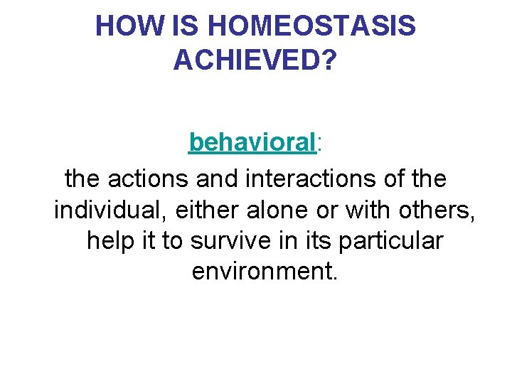HOW IS HOMEOSTASIS ACHIEVED? behavioral: the actions and interactions of the individual, either alone