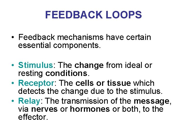 FEEDBACK LOOPS • Feedback mechanisms have certain essential components. • Stimulus: The change from
