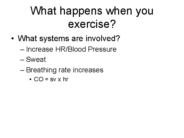 What happens when you exercise? • What systems are involved? – Increase HR/Blood Pressure