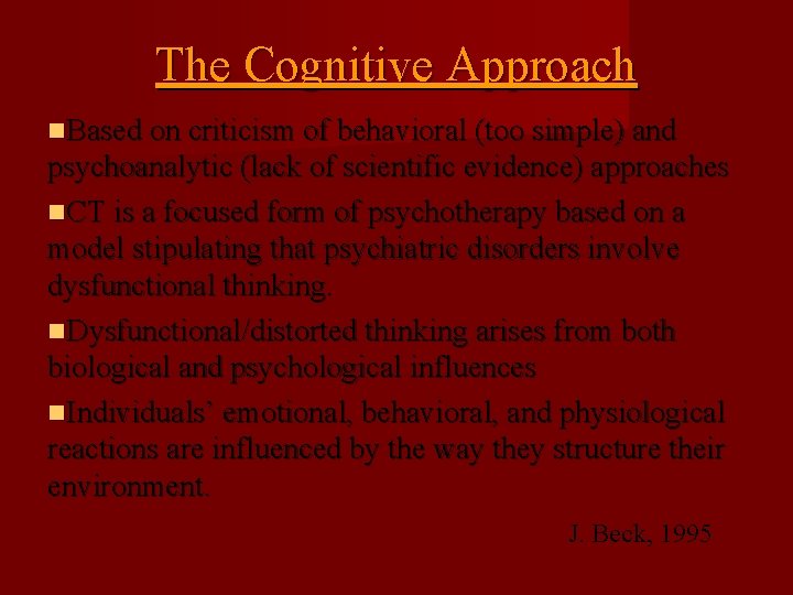 The Cognitive Approach Based on criticism of behavioral (too simple) and psychoanalytic (lack of
