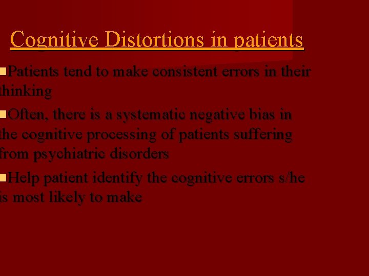 Cognitive Distortions in patients Patients tend to make consistent errors in their thinking Often,