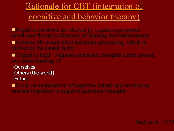 Rationale for CBT (integration of cognitive and behavior therapy) Negative emotions are elicited by