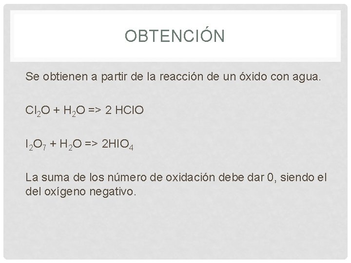 OBTENCIÓN Se obtienen a partir de la reacción de un óxido con agua. Cl