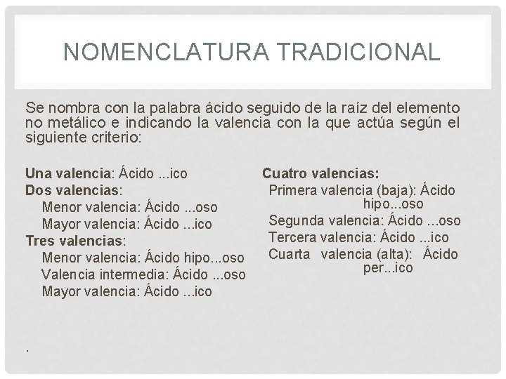 NOMENCLATURA TRADICIONAL Se nombra con la palabra ácido seguido de la raíz del elemento