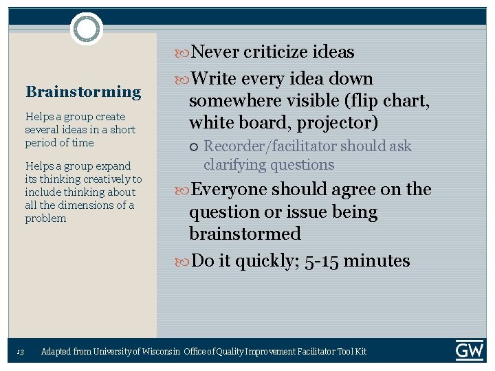  Never criticize ideas Brainstorming Helps a group create several ideas in a short