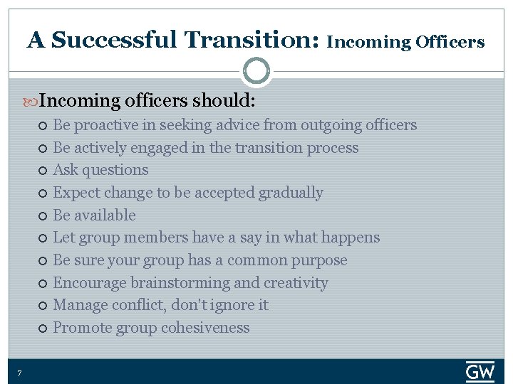 A Successful Transition: Incoming Officers Incoming officers should: 7 Be proactive in seeking advice