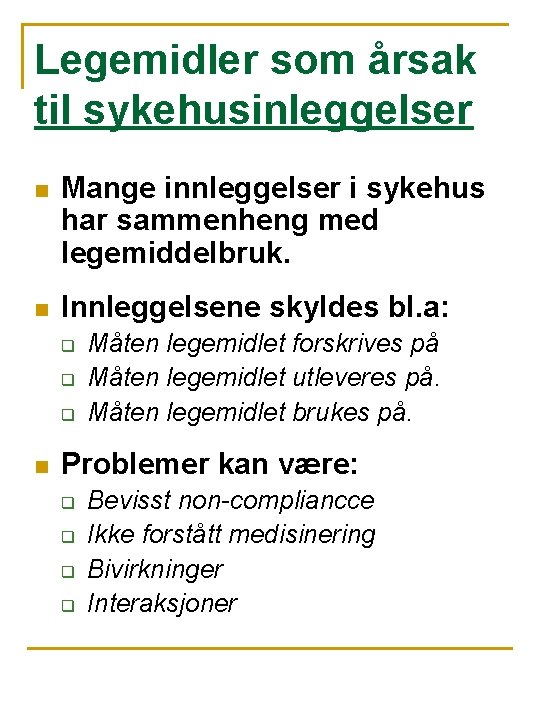 Legemidler som årsak til sykehusinleggelser n Mange innleggelser i sykehus har sammenheng med legemiddelbruk.