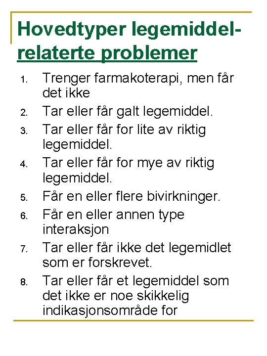 Hovedtyper legemiddelrelaterte problemer 1. 2. 3. 4. 5. 6. 7. 8. Trenger farmakoterapi, men