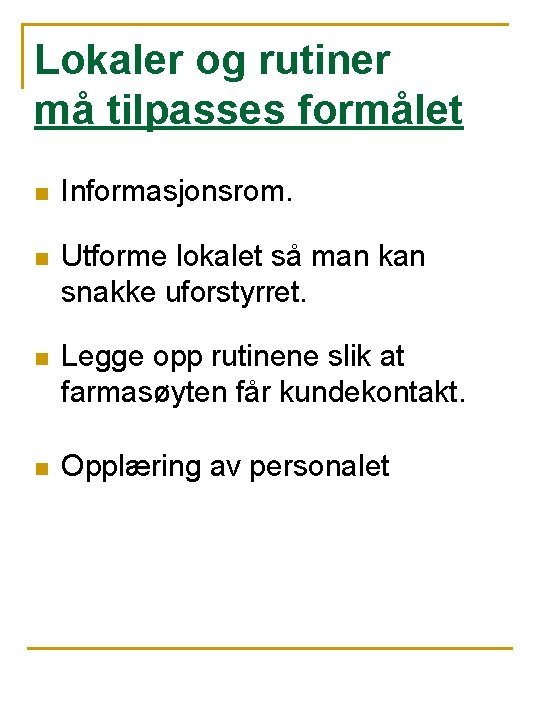 Lokaler og rutiner må tilpasses formålet n Informasjonsrom. n Utforme lokalet så man kan