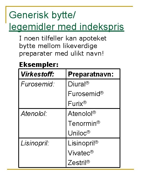 Generisk bytte/ legemidler med indekspris I noen tilfeller kan apoteket bytte mellom likeverdige preparater