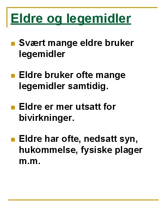 Eldre og legemidler n Svært mange eldre bruker legemidler n Eldre bruker ofte mange