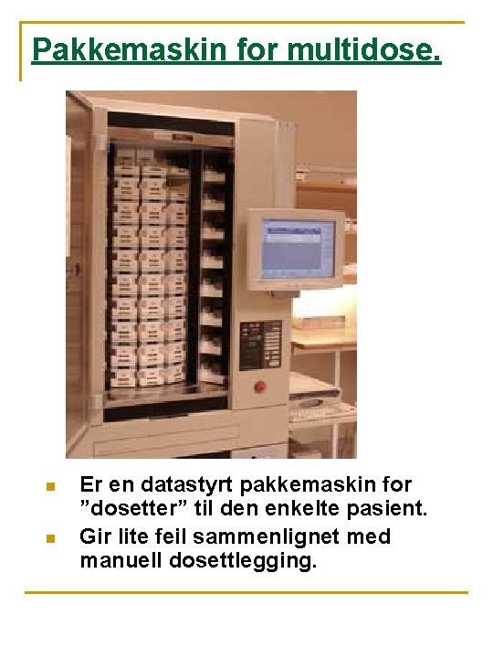 Pakkemaskin for multidose. n n Er en datastyrt pakkemaskin for ”dosetter” til den enkelte