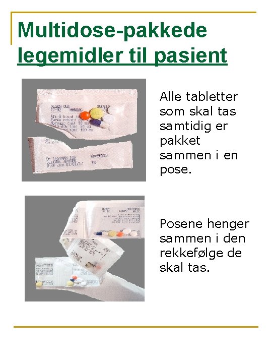 Multidose-pakkede legemidler til pasient Alle tabletter som skal tas samtidig er pakket sammen i