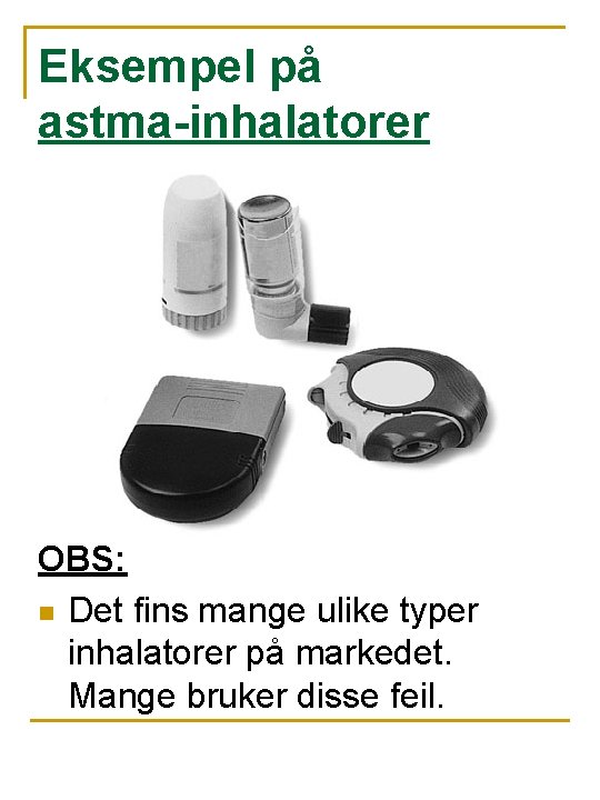 Eksempel på astma-inhalatorer OBS: n Det fins mange ulike typer inhalatorer på markedet. Mange