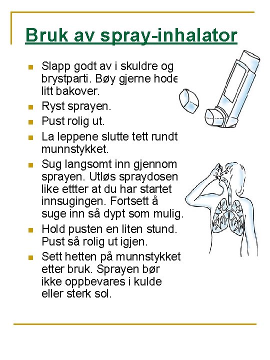 Bruk av spray-inhalator n n n n Slapp godt av i skuldre og brystparti.