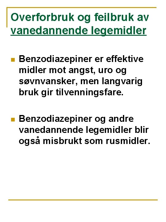 Overforbruk og feilbruk av vanedannende legemidler n Benzodiazepiner er effektive midler mot angst, uro