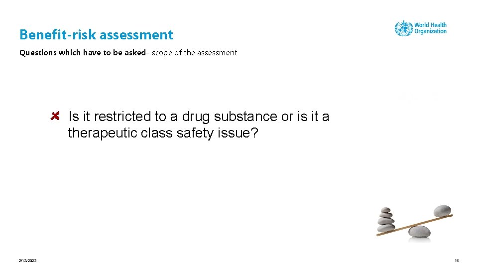 Benefit-risk assessment Questions which have to be asked– scope of the assessment Is it