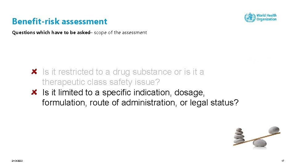 Benefit-risk assessment Questions which have to be asked– scope of the assessment Is it