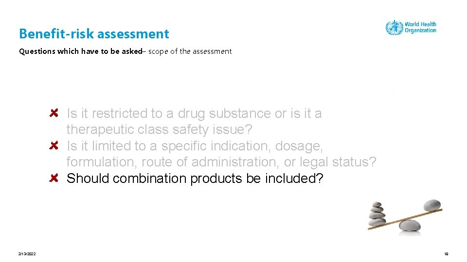 Benefit-risk assessment Questions which have to be asked– scope of the assessment Is it