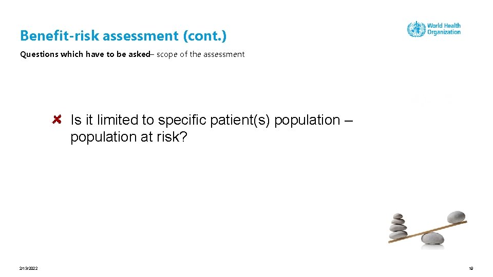 Benefit-risk assessment (cont. ) Questions which have to be asked– scope of the assessment