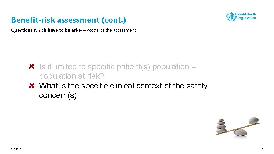 Benefit-risk assessment (cont. ) Questions which have to be asked– scope of the assessment