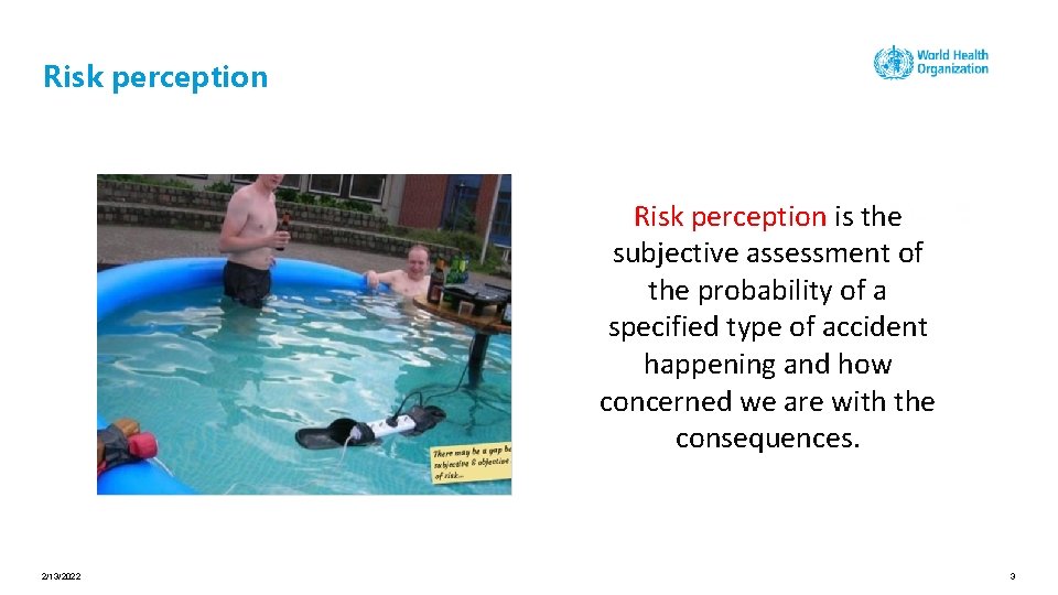Risk perception is the subjective assessment of the probability of a specified type of
