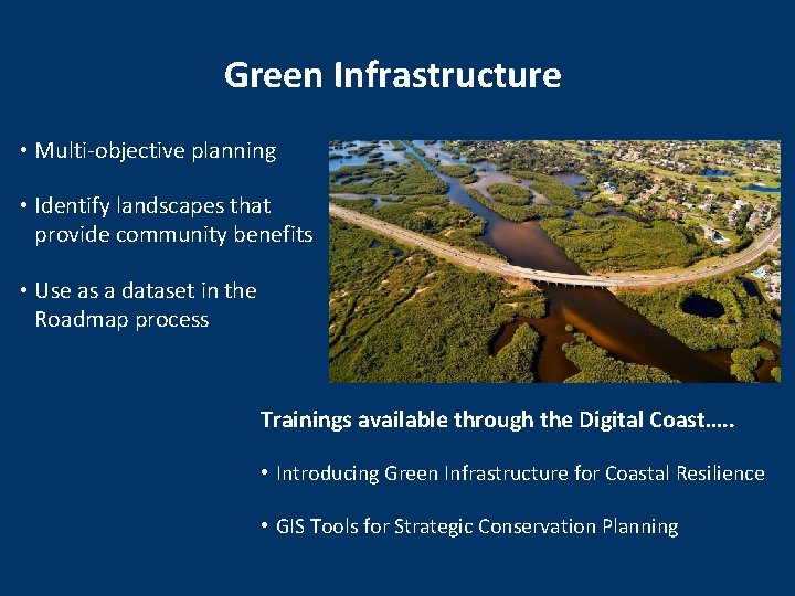 Green Infrastructure • Multi-objective planning • Identify landscapes that provide community benefits • Use