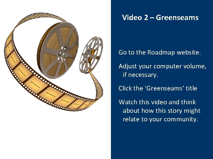 Video 2 – Greenseams Go to the Roadmap website. Adjust your computer volume, if