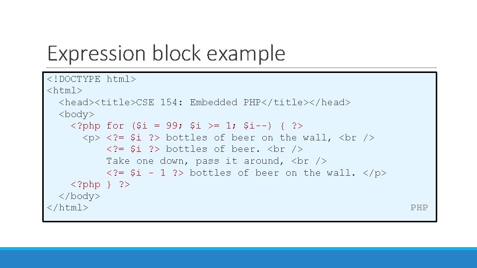 Expression block example <!DOCTYPE html> <head><title>CSE 154: Embedded PHP</title></head> <body> <? php for ($i Expression block example <!DOCTYPE html> <head><title>CSE 154: Embedded PHP</title></head> <body> <? php for ($i