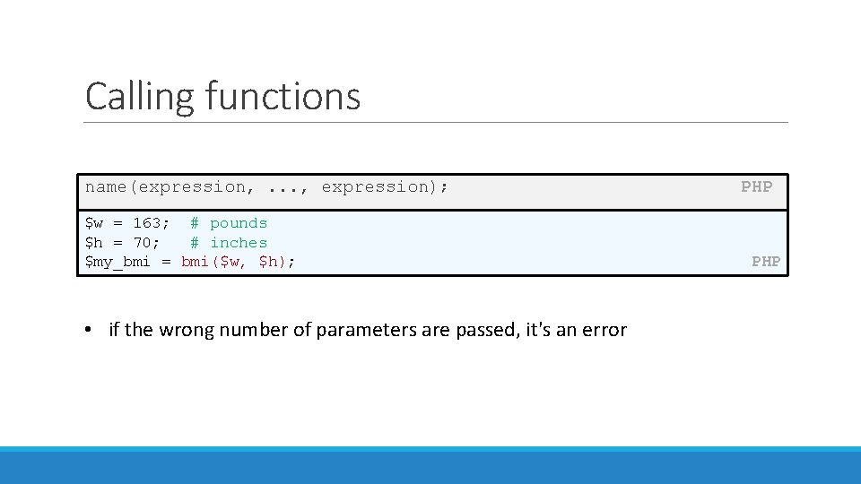 Calling functions name(expression, . . . , expression); $w = 163; # pounds $h Calling functions name(expression, . . . , expression); $w = 163; # pounds $h