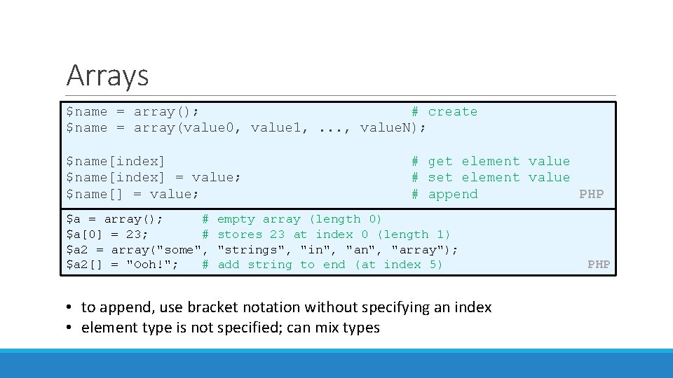 Arrays $name = array(); # create $name = array(value 0, value 1, . . Arrays $name = array(); # create $name = array(value 0, value 1, . .